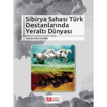 Pegem Akademi Yayıncılık Sibirya Sahası Türk Destanlarında Yeraltı Dünyası