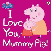 Peppa Pig: I Love You, Mummy Pig