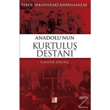 PERDE ARKASINDAKİ KAHRAMANLAR ANADOLU'NUN KURTULUŞ DESTANI - İLKNUR ÖRENÇ