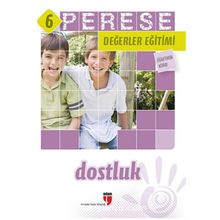 PERESE DEĞERLER EĞITIMI ÖĞRETMEN KITABI - DOSTLUK - 6 - ALPASLAN DURMUŞ;HALIL EKŞI;HATICE IŞILAK DURMUŞ;MUSTAFA OTRAR;NERIMAN KARATEKIN;PINAR KOÇ YILDIRIM