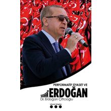 Performatif Siyaset ve Erdoğan - Erdoğan Çiftçioğlu
