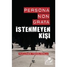 Persona Non Grata-İstenmeyen Kişi-Tuluhan Tekelioğlu