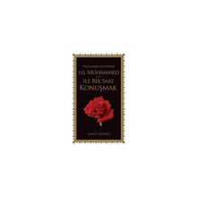PEYGAMBER EFENDIMIZ HZ. MUHAMMED S.A.V. İLE BIR SAAT KONUŞMAK - AHMET GÜRBÜZ