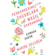 Peygamberimiz Çocuklara Nasıl Davranırdı? - Nuriye Çeleğen