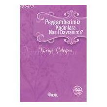 Peygamberimiz Kadınlara Nasıl Davranırdı? - Nuriye Çeleğen
