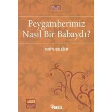 PEYGAMBERIMIZ NASIL BIR BABAYDI? - NURIYE ÇELEĞEN