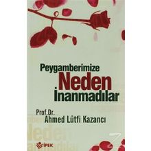Peygamberimize Neden İnanmadılar? - Ahmet Lütfi Kazancı