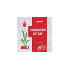Peygamberimizin Ahlakı - Peygamberimiz Serisi 3: Ortaokullar İçin - Adem Apak