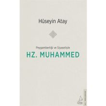 Peygamberliği ve Siyasetiyle Hz. Muhammed - Hüseyin Atay