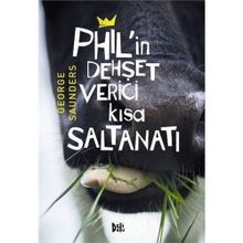 Phil’in Dehşet Verici Kısa Saltanatı - George Saunders