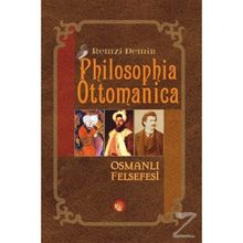 PHILOSOPHIA OTTOMANICA OSMANLI İMPARATORLUĞU DÖNEMİNDE TÜRK FELSEFESI - ESKI FELSEFE CILT: 1 - REMZI DEMIR