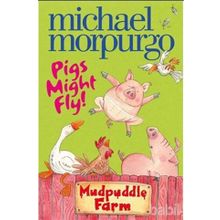 PIGS MIGHT FLY (MUDPUDDLE FARM) - MICHAEL MORPURGO