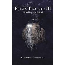 Pillow Thoughts III: Mending the Mind - Courtney Peppernell