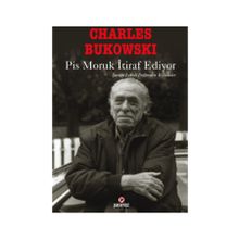 PIS MORUK İTIRAF EDIYOR ŞARAP LEKELI DEFTERDEN BÖLÜMLER - CHARLES BUKOWSKI