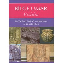 PISIDIA BIR TARIHSEL COĞRAFYA ARAŞTIRMASI VE GEZI REHBERI - BILGE UMAR