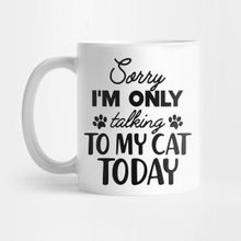 Pixxa Cat - Sorry I'm Only Talking To My Cat Today Kupa Bardak