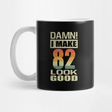Pixxa Damn I Make 82 Look Good Funny 82ND Birthday Gift Kupa Bardak