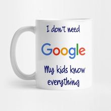 Pixxa I Don't Need Google My Kids Know Everything Kupa Bardak