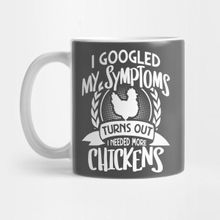 Pixxa I Googled My Symptoms Turns Out I Need More Chickens Kupa Bardak