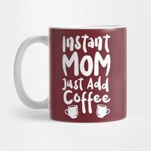 Pixxa Instant Mom Just Add Coffee Kupa Bardak