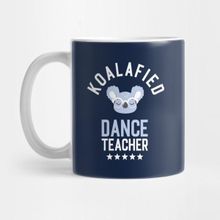 Pixxa Koalafied Dance Teacher Funny Gift Idea For Dance Teachers Kupa Bardak