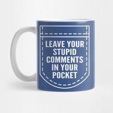 Pixxa Leave Your Stupid Comments In Your Pocket Kupa Bardak