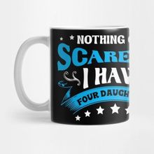 Pixxa Nothing Can Scare Me I Have Four Daughters Kupa Bardak