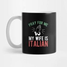 Pixxa Pray For Me My Wife Is Italian Kupa Bardak