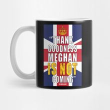 Pixxa Thank Goodness Meghan Is Not Coming Kupa Bardak