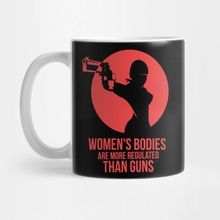 Pixxa Womans Bodıes Are More Regulated Than Guns Kupa Bardak