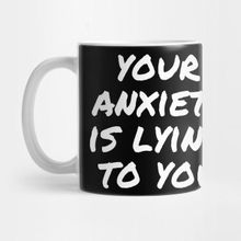 Pixxa Your Anxiety Is Lying To You Kupa Bardak