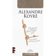 Platon Okumaya Giriş - Descartes Üzerine Konuşmalar - Alexandre Koyre