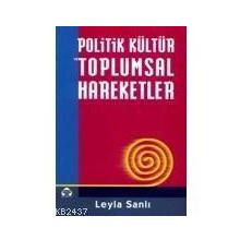POLITIK KÜLTÜR VE TOPLUMSAL HAREKETLER - LEYLA SANLI