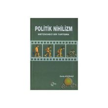 POLITIK NIHILIZM NIETZSCHECI BIR TARTIŞMA - DERDA KÜÇÜKALP