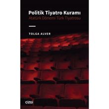 Politik Tiyatro Kuramı Atatürk Dönemi Türk Tiyatrosu Çizgi Kitabevi Yayınları