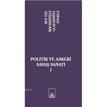 POLITIK VE ASKERI SAVAŞ SANATI I - SUN TZU;NICCOLO MACHIAVELLI;CARL VON CLAUSEWITZ;FRIEDRICH ENGELS