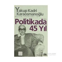 Politikada 45 Yıl - Yakup Kadri Karaosmanoğlu