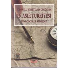 Polonyalı Bir Seyyahın Gözünden 16. Asır Türkiyesi - Simeon