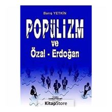 POPÜLİZM VE ÖZAL-ERDOĞAN - BARIŞ YETKIN