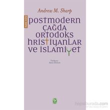 Postmodern Çağda Ortodoks Hristiyanlar ve İslamiyet - Andrew M. Sharp