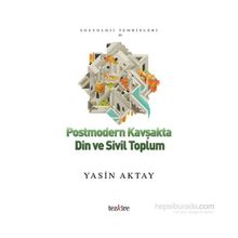 Postmodern Kavşakta Din ve Sivil Toplum - Yasin Aktay