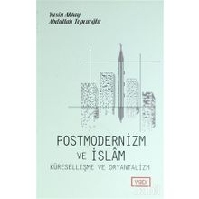 Postmodernizm ve İslam Küreselleşme ve Oryantalizm - Yasin Aktay Abdullah Topçuoğlu