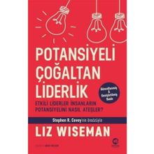 Potansiyeli Çoğaltan Liderlik: Etkili Liderler İnsanların Potansiyelini Nasıl Ateşler? - Liz Wiseman