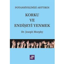 Potansiyelinizi Arttırın - Korku ve Endişeyi Yenmek - Joseph Murphy