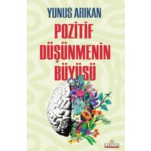 POZITIF DÜŞÜNMENİN BÜYÜSÜ - YUNUS ARIKAN