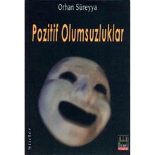 POZITIF OLUMSUZLUKLAR - ORHAN SÜREYYA