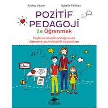 Pozitif Pedagoji ile Öğrenmek - Audrey Akoun İsabelle Pailleau