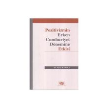 Pozitivizmin Erken Cumhuriyet Dönemine Etkisi - Nuray Karaca