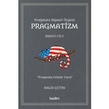 Pragmata Siyaset Üçgeni Pragmatizm Cilt 1 - Halis Çetin - Kadim Yayınları
