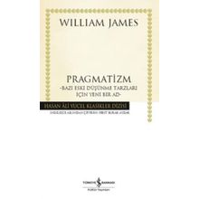 Pragmatizm: Bazı Eski Düşünme Tarzları İçin Yeni Bir Ad - William James